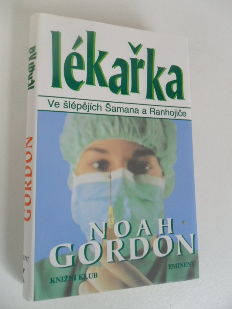 NOAH GORDON - LÉKAŘKA (VE ŠLÁPĚJÍCH ŠAMANA A RANHOJIČE)