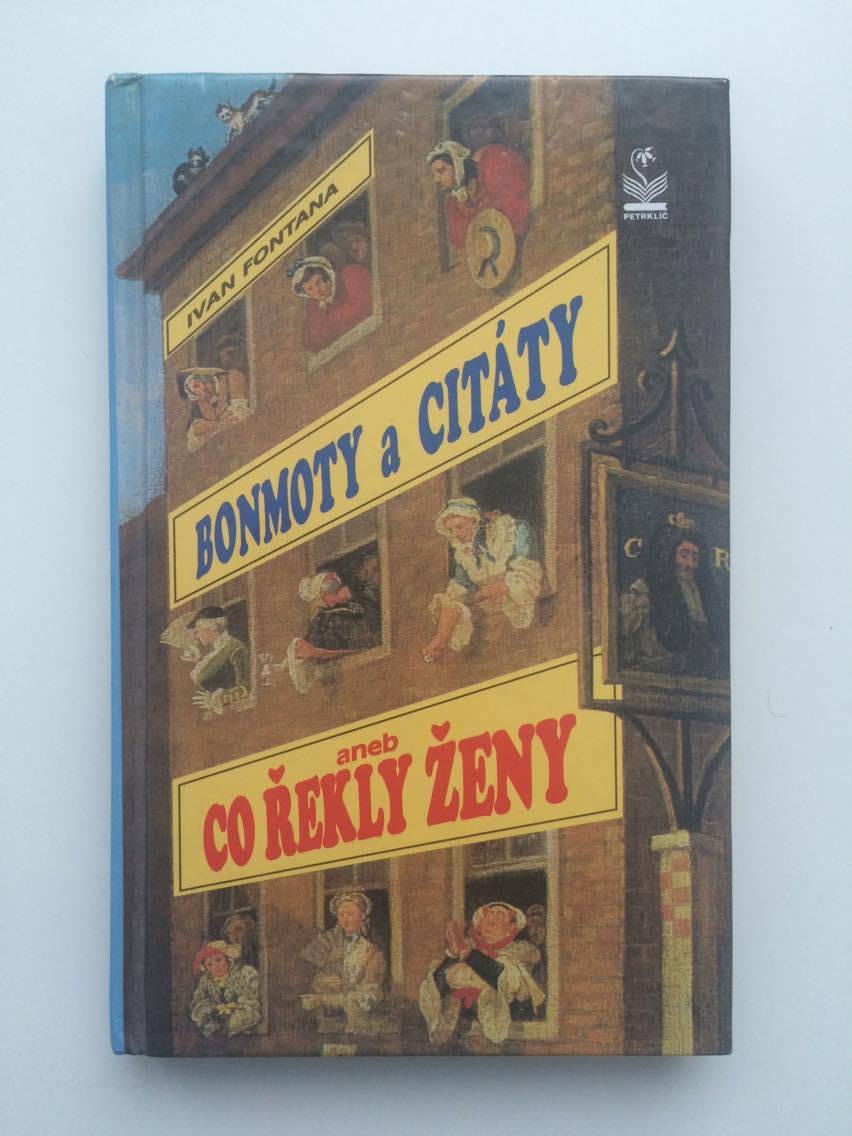 IVAN FONTANA - BONMOTY A CITÁTY aneb CO ŘEKLY ŽENY