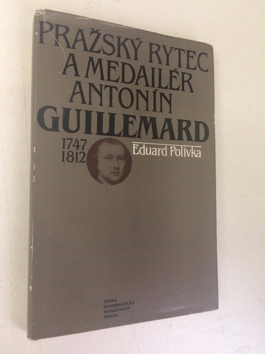EDUARD POLÍVKA : PRAŽSKÝ RYTEC A MEDAILÉR ANTONÍN GUILLEMARD