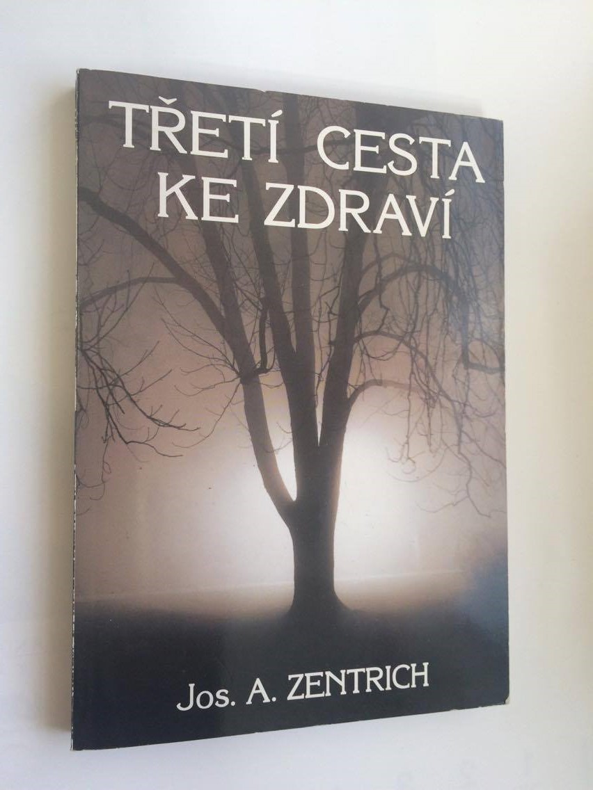 JOS. A. ZENTRICH : TŘETÍ CESTA KE ZDRAVÍ