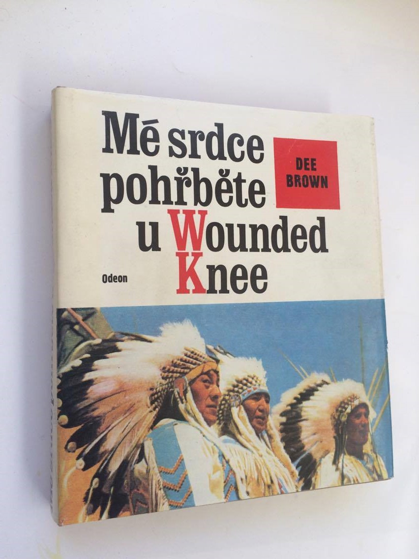 DEE BROWN : MÉ SRDCE POHŘBĚTE U WOUNDED KNEE
