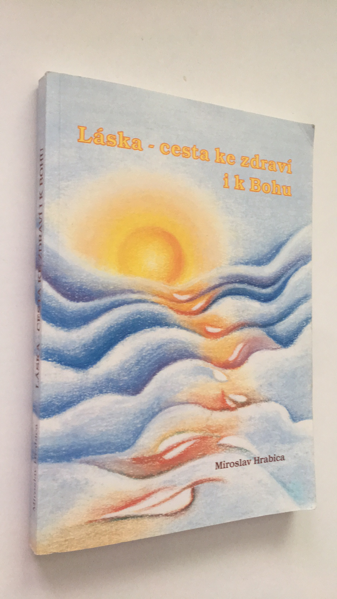 Miroslav Hrabica - Láska - cesta ke zdraví a k Bohu