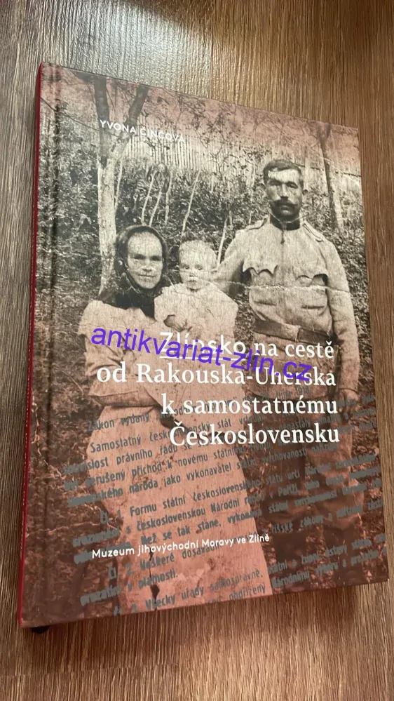 YVONA ČINČOVÁ : ZLÍNSKO NA CESTĚ OD RAKOUSKA - UHERSKA K SAMOSTATNÉMU ČESKOSLOVENSKU