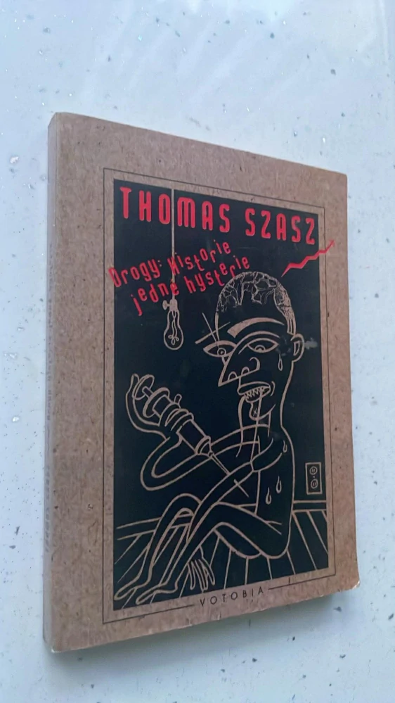 THOMAS SZASZ : DROGY: HISTORIE JEDNÉ HYSTERIE