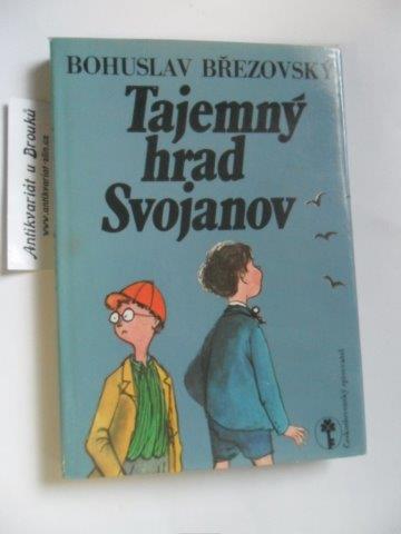 BOHUSLAV BŘEZOVSKÝ - TAJEMNÝ HRAD SVOJANOV