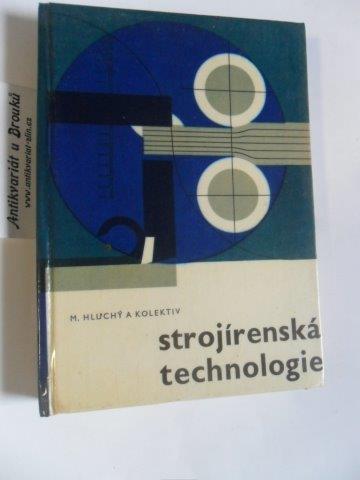 M. HLUCHÝ A KOL. - STROJÍRENSKÁ TECHNOLOGIE