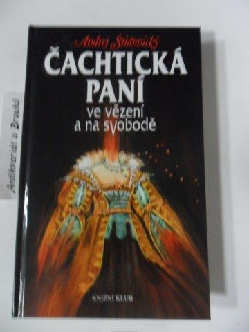 ANDREJ ŠTIAVNICKÝ - ČACHTICKÁ PANÍ  ve vězení a na svobodě