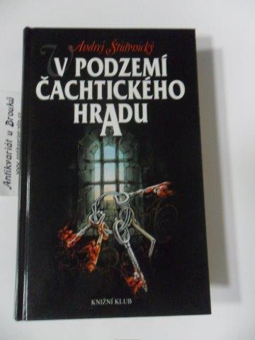 ANDREJ ŠTIAVNICKÝ - V PODZEMÍ ČACHTICKÉHO HRADU