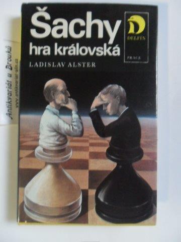 LADISLAV ALSTER - ŠACHY HRA KRÁLOVSKÁ