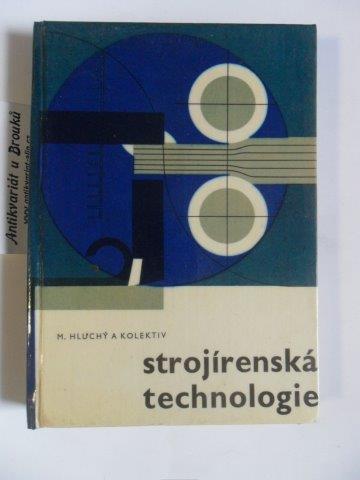 M. HLUCHÝ A KOL. - STROJÍRENSKÁ TECHNOLOGIE