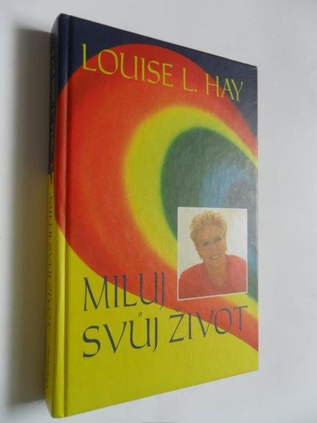 LOUISE L. HAY - MILUJ SVŮJ ŽIVOT
