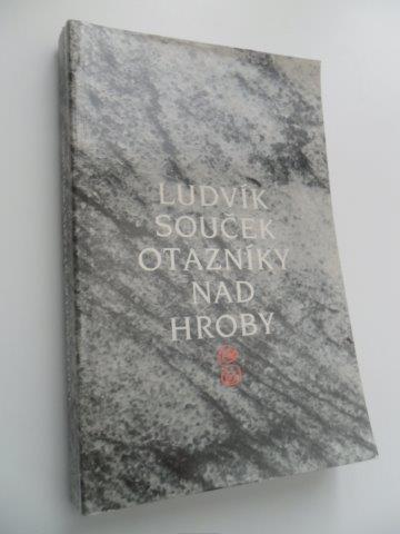 LUDVÍK SOUČEK - OTAZNÍKY NAD HROBY