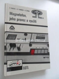 V. KADLEC, D. TJUNIKOV, D. ŽOFÁK - MAGNETOFON, JEHO PROVOZ A VYUŽITÍ