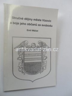 EMIL MÁČEL - STRUČNÉ DĚJINY MĚSTA VIZOVIC A BOJE JEHO OBČANŮ ZA SVOBODU+autogram