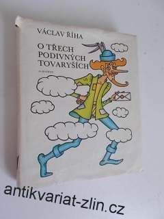 VÁCLAV ŘÍHA - O TŘECH PODIVNÝCH TOVARYŠÍCH (ilustrace - HELENA ZMATLÍKOVÁ)