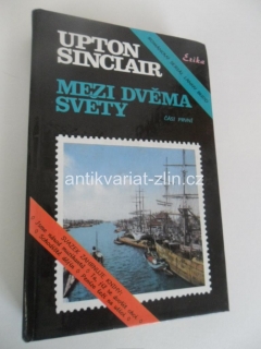 UPTON SINCLAIR - MEZI DVĚMA SVĚTY (1. ČÁST)