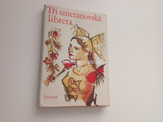 TŘI SMETANOVA LIBRETA (B. Smetany - Prodaná něvesta, Dalibor, Hubička)