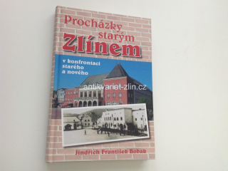 JINDŘICH FRANTIŠEK BOBÁK - PROCHÁZKY STARÝM ZLÍNEM