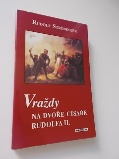 RUDOLF STRÖBINGER - VRAŽDY NA DVOŘE CÍSAŘE RUDOLFA II.