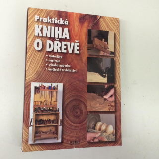 PRAKTICKÁ KNIHA O DŘEVĚ