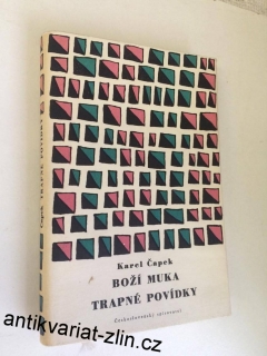 KAREL ČAPEK - BOŽÍ MUKA, TRAPNÉ POVÍDKY