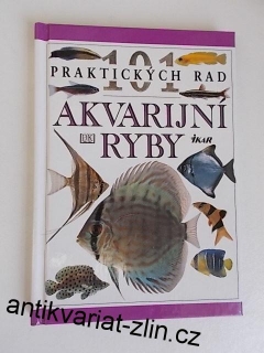 101 PRAKTICKÝCH RAD AKVARIJNÍ RYBY