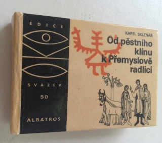 KAREL SKLENÁŘ - OD PĚSTNÍHO KLÍNU K PŘEMYSLOVĚ RADLICI