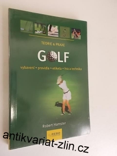 GOLF - VYBAVENÍ, PRAVIDLA, ETIKETA, HRA A TECHNIKA