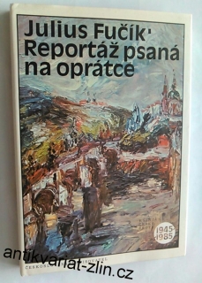 JULIUS FUČÍK - REPORTÁŽ PSANÁ NA OPRÁTCE