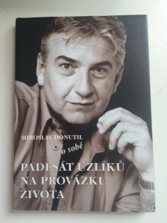 MIROSLAV DONUTIL O SOBĚ - PADESÁT UZLÍKŮ NA PROVÁZKU ŽIVOTA