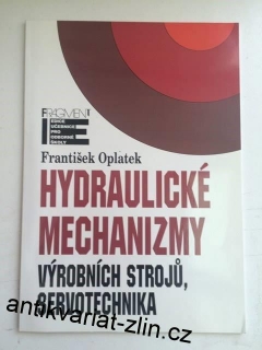 FRANTIŠEK OPLATEK : Hydraulické mechanizmy výrobních strojů, servotechnika