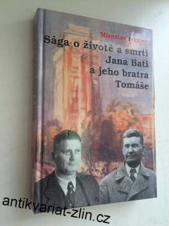 MIROSLAV IVANOV : Sága o životě a smrti Jana Bati a jeho bratra Tomáše