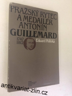 EDUARD POLÍVKA : PRAŽSKÝ RYTEC A MEDAILÉR ANTONÍN GUILLEMARD