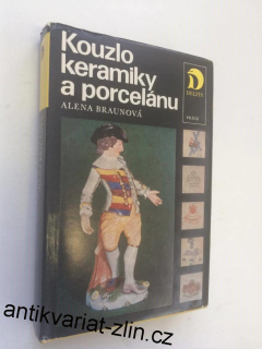 ALENA BRAUNOVÁ : KOUZLO KERAMIKY A PORCELÁNU
