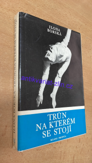 ILONA BORSKÁ : TRŮN NA KTERÉM SE STOJÍ