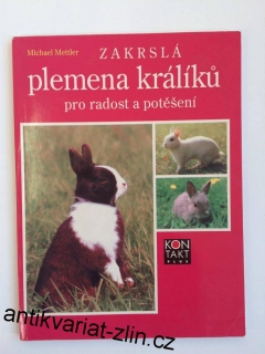 MICHAEL METTLER : ZAKRSLÁ PLEMENA KRÁLÍKŮ pro radost a potěšení
