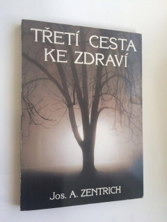 JOS. A. ZENTRICH : TŘETÍ CESTA KE ZDRAVÍ