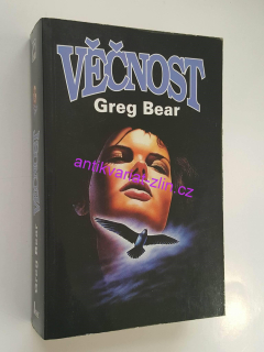 GREG BEAR : VĚČNOST