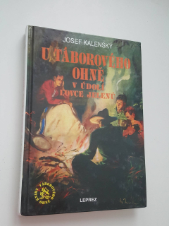 JOSEF KALENSKÝ - U TÁBOROVÉHO OHNĚ V ÚDOLÍ LOVCE JELENŮ