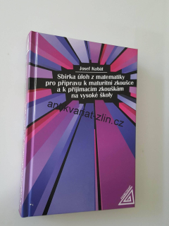 JOSEF KUBÁT - Sbírka úloh z matematiky pro přípravu k maturitní zkoušce a k přij