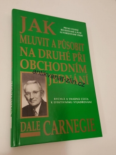 DALE CARNEGIE - JAK MLUVIT A PŮSOBIT NA DRUHÉ PŘI OBCHODNÍM JEDNÁNÍ