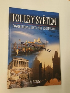 TOULKY SVĚTEM - POZORUHODNÁ MÍSTA PĚTI KONTINENTŮ