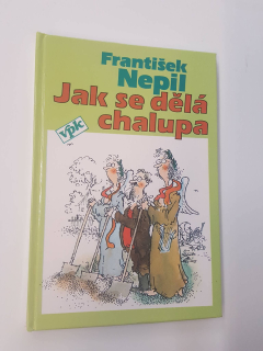 František Nepil - Jak se dělá chalupa