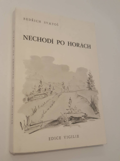 BEDŘICH SVATOŠ - NECHODÍ PO HORÁCH
