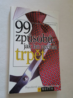 99 ZPŮSOBŮ JAK HO NECHAT TRPĚT
