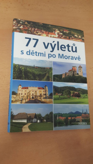 77 VÝLETŮ S DĚTMI PO MORAVĚ