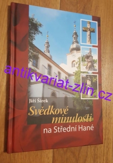 JIŘÍ ŠÍREK - SVĚDKOVÉ MINULOSTI NA STŘEDNÍ HANÉ