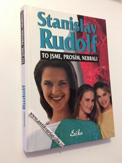 STANISLAV RUDOLF - TO JSME, PROSÍM, NEBRALI