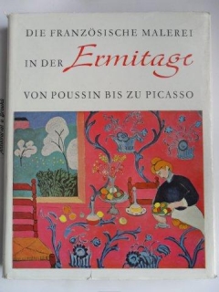 DIE FRANZÖSISCHE MALEREI IN DER ERMITAGE VON POUSSIN BIS ZU PICASSO