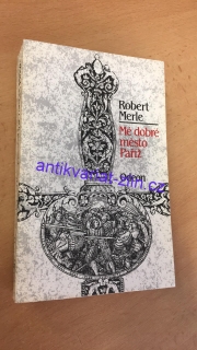 Robert Merle - Mé dobré město Paříž